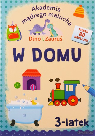 W domu. Dino i Zauruś 3-latek. Akademia mądrego malucha - Emilia Matyka, Piotr Brydak [KSIĄŻKA]