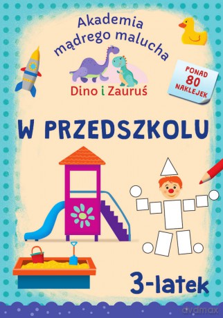 W przedszkolu. Dino i Zauruś 3-latek. Akademia mądrego malucha - Emilia Matyka, Piotr Brydak [KSIĄŻKA]