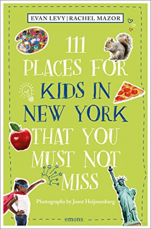 111 Places for Kids in New York That You Must Not Miss (111 Places): Travel Guide [KSIĄŻKA]