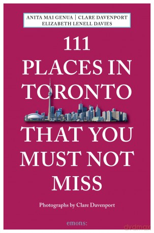 111 Places In Toronto/You Must Not Miss - Anita M Et Al Genua [KSIĄŻKA]