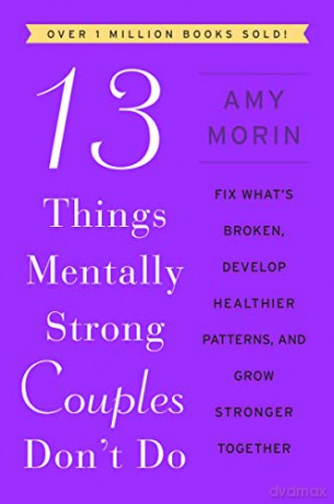 13 Things Mentally Strong Couples Don't Do: Fix What's Broken, Develop Healthier Patterns, and Grow Stronger Together - Amy Morin [KSIĄŻKA]