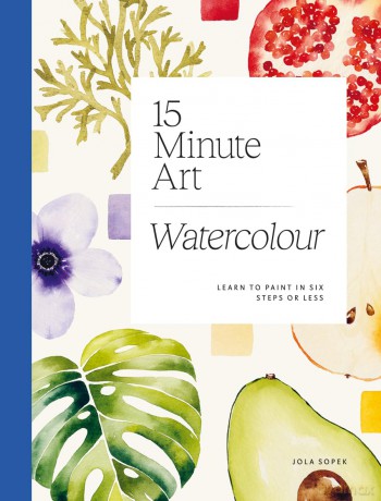 15 Minute Art Watercolour - Jola Sopek [KSIĄŻKA]