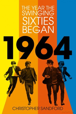 1964: The Year the Swinging Sixties Began - C Sandford [KSIĄŻKA]