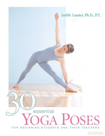30 Essential Yoga Poses - Lasater Judit [KSIĄŻKA]