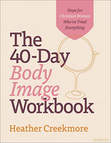 40day Body Image Workbook The - Heather Creekmore [KSIĄŻKA]