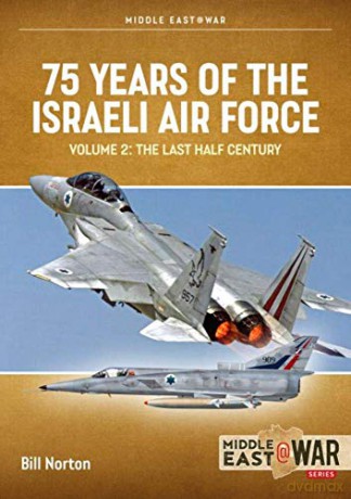 75 Years of the Israeli Air Force Volume 2: The Last Half Century, 1974 to the present day (Middle East@War) [KSIĄŻKA]