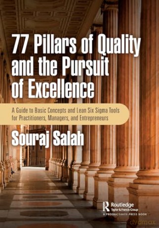 77 Pillars of Quality and the Pursuit of Excellence: A Guide to Basic Concepts and Lean Six Sigma Tools for Practitioners, Managers, and Entrepreneurs - Souraj Salah [KSIĄŻKA]