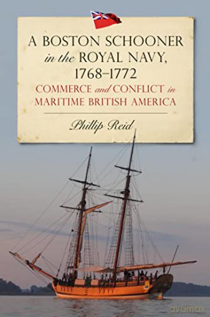 A Boston Schooner in the Royal Navy, 1768-1772: Commerce and Conflict in Maritime British America - Phillip Reid [KSIĄŻKA]