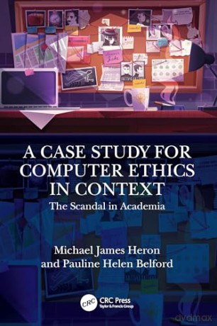 A Case Study for Computer Ethics in Context: The Scandal in Academia - Michael James Heron [KSIĄŻKA]