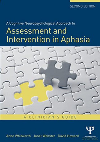 A Cognitive Neuropsychological Approach to Assessment and Intervention in Aphasia: A clinician's guide - A Et Al Whitworth [KSIĄŻKA]