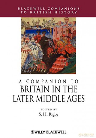 A Companion to Britain in the Later Middle Ages: 25 (Blackwell Companions to British History) - S H Rigby [KSIĄŻKA]