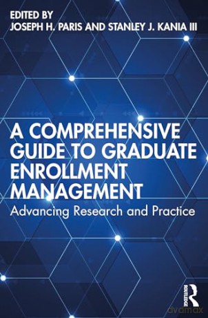 A Comprehensive Guide to Graduate Enrollment Management: Advancing Research and Practice - Joseph H. Paris [KSIĄŻKA]