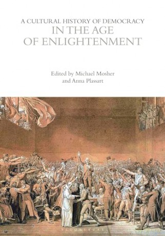 A Cultural History of Democracy in the Age of Enlightenment (The Cultural Histories Series) - Unknown [KSIĄŻKA]