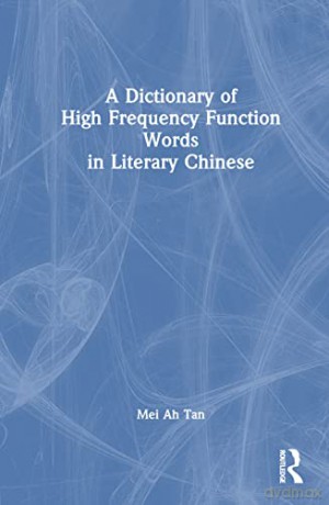 A Dictionary of High Frequency Function Words in Literary Chinese - Mei Ah Tan [KSIĄŻKA]