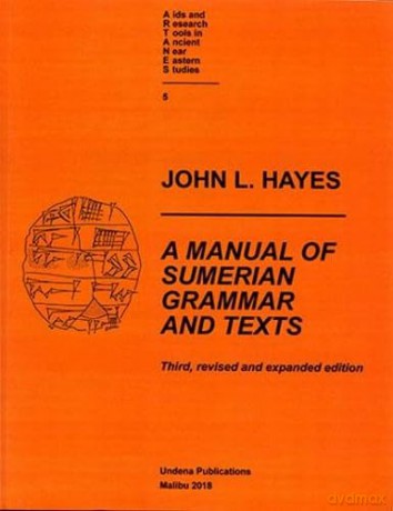 A Manual of Sumerian Grammar and Texts (Third, Revised and Expanded Edition) (AIDS and Research Tools in Ancient Near Eastern Studies): 5 - Hayes [KSIĄŻKA]