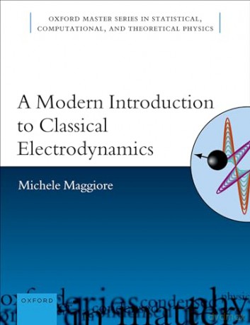 A Modern Introduction to Classical Electrodynamics (Oxford Master Series in Physics) - Michele Maggiore [KSIĄŻKA]