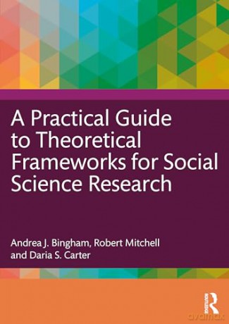 A Practical Guide to Theoretical Frameworks for Social Science Research - Andrea J. Bingham [KSIĄŻKA]