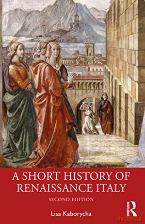 A Short History of Renaissance Italy - Lisa Kaborycha [KSIĄŻKA]