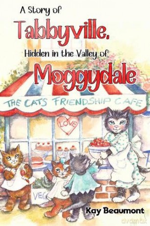 A story of Tabbyville, Hidden in the Valley of Moggydale - Kay Beaumont [KSIĄŻKA]