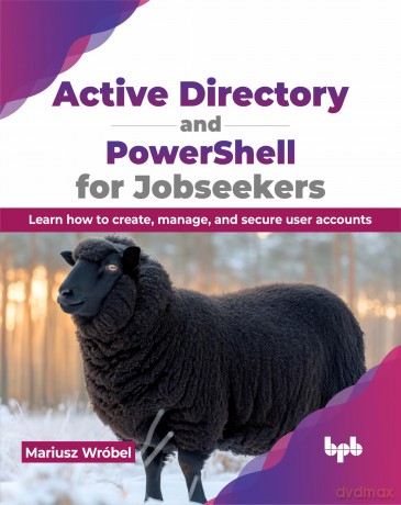Active Directory and PowerShell for Jobseekers: Learn how to create, manage, and secure user accounts (English Edition) - Mariusz Wr Bel [KSIĄŻKA]