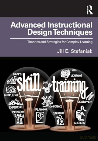 Advanced Instructional Design Techniques: Theories and Strategies for Complex Learning - Jill E. Stefaniak [KSIĄŻKA]
