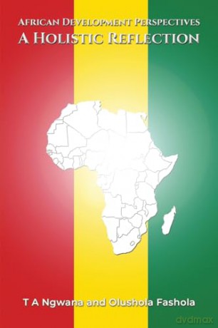 African Development Perspectives: A Holistic Reflection - T A Ngwana [KSIĄŻKA]