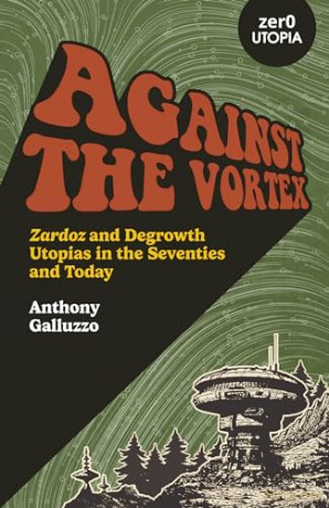 Against The Vortex Zardoz And Degrowth [KSIĄŻKA]