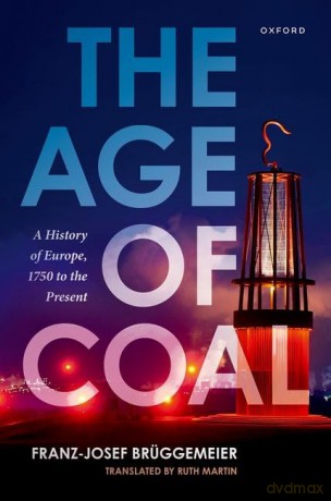 Age Of Coal A History Of Europe 1750 To - Franz-J Br Ggemeier [KSIĄŻKA]