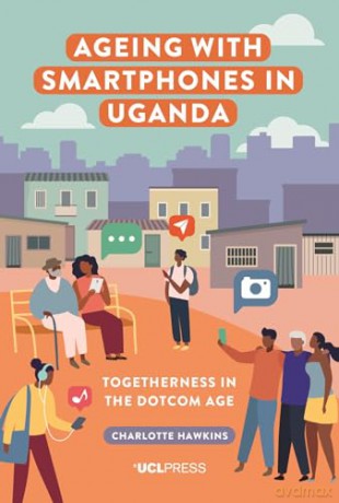 Ageing With Smartphones In Uganda - Charlotte Hawkins [KSIĄŻKA]