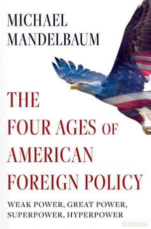 Ages Of American Foreign Policy - Michael Mandelbaum [KSIĄŻKA]
