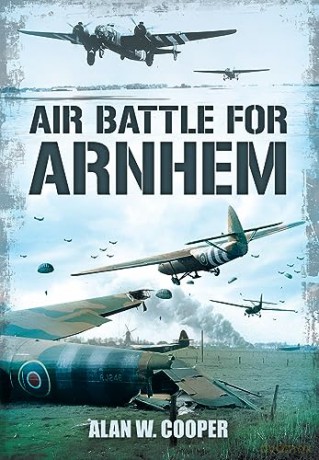 Air Battle For Arnhem - Alan W Cooper [KSIĄŻKA]