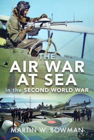 Air War At Sea In The Second World War - Martin W Bowman [KSIĄŻKA]