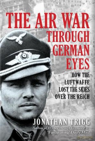 Air War Through German Eyes - Jonathan Trigg [KSIĄŻKA]