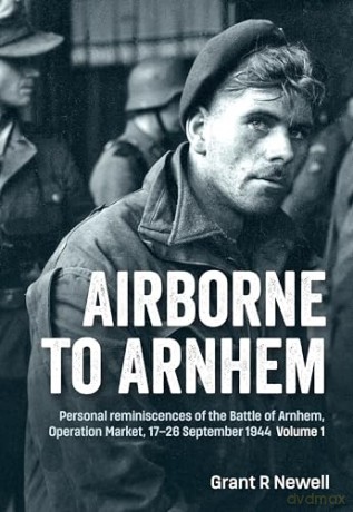 Airborne To Arnhem Volume 1 - Grant Newell [KSIĄŻKA]