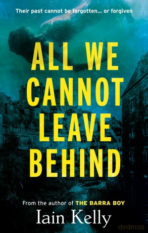 All We Cannot Leave Behind - Iain Kelly [KSIĄŻKA]