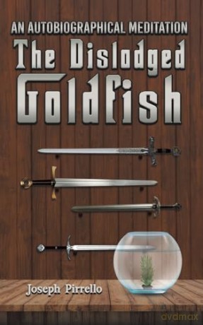 An Autobiographical Meditation: The Dislodged Goldfish - Joseph Pirrello [KSIĄŻKA]