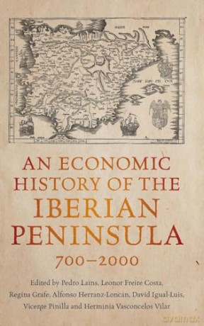 An Economic History of the Iberian Peninsula, 700-2000 - Pedro Lains [KSIĄŻKA]
