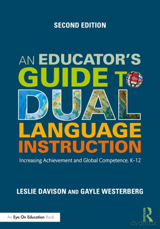 An Educator's Guide to Dual Language Instruction: Increasing Achievement and Global Competence, K-12 - Leslie Davison [KSIĄŻKA]