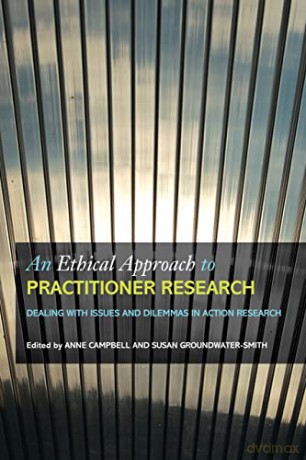 An ethical approach to practitioner research: Dealing with Issues and Dilemmas in Action Research - Anne Campbell [KSIĄŻKA]
