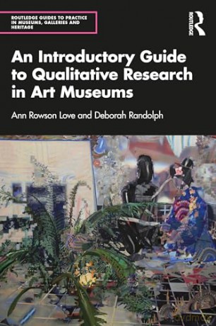 An Introductory Guide to Qualitative Research in Art Museums (Routledge Guides to Practice in Museums, Galleries and Heritage) - Ann Rowson Love [KSIĄŻKA]