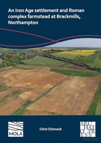 An Iron Age Settlement and Roman Complex Farmstead at Brackmills, Northampton - Chris Chinnock [KSIĄŻKA]
