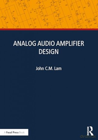 Analog Audio Amplifier Design - John C.M. Lam [KSIĄŻKA]
