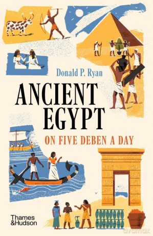 Ancient Egypt On Five Deben A Day - Donald P. Ryan [KSIĄŻKA]