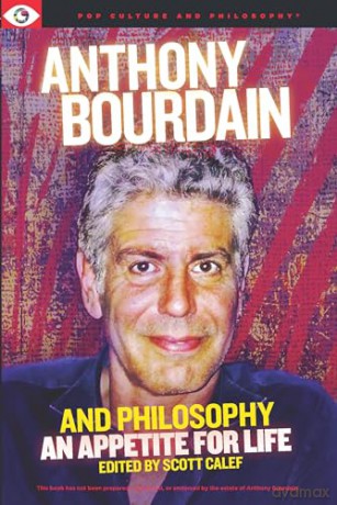 Anthony Bourdain And Philosophy [KSIĄŻKA]