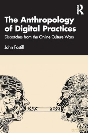 Anthropology Of Digital Practices - John Postill [KSIĄŻKA]