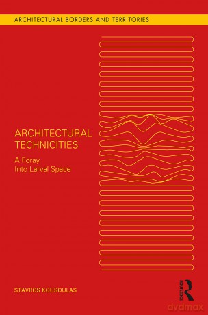 Architectural Technicities - Stavros Kousoulas [KSIĄŻKA]