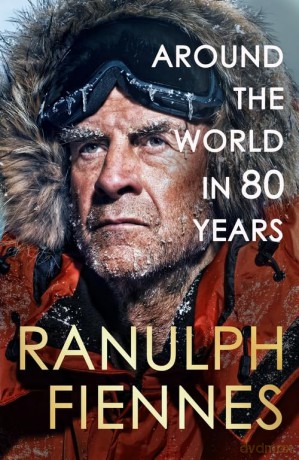 Around The World In 80 Years - Ranulph Fiennes [KSIĄŻKA]