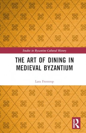 Art Of Dining In Medieval Byzantium - Lara Frentrop [KSIĄŻKA]