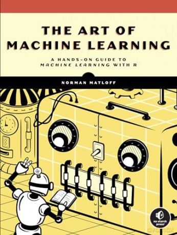 Art Of Machine Learning - Norman Matloff [KSIĄŻKA]