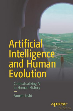 Artificial Intelligence and Human Evolution: Contextualizing AI in Human History - Ameet Joshi [KSIĄŻKA]